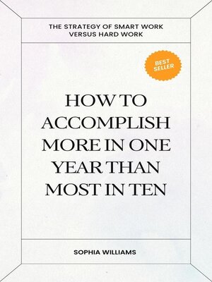 cover image of How to Accomplish More in One Year Than Most in Ten